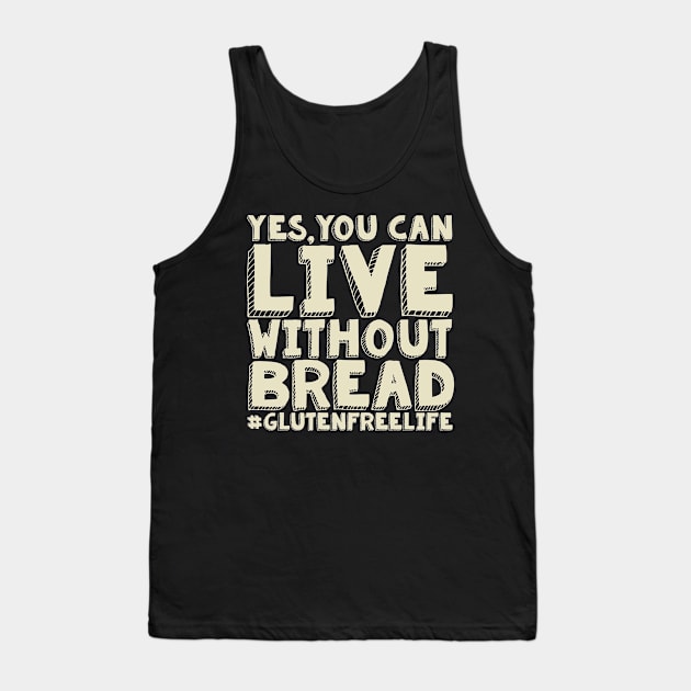 Yes You Can Live Without Bread - Gluten Free Tank Top by thingsandthings